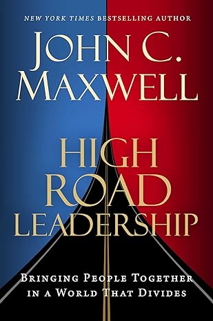 High Road Leadership - Bringing People Together in a World That Divides